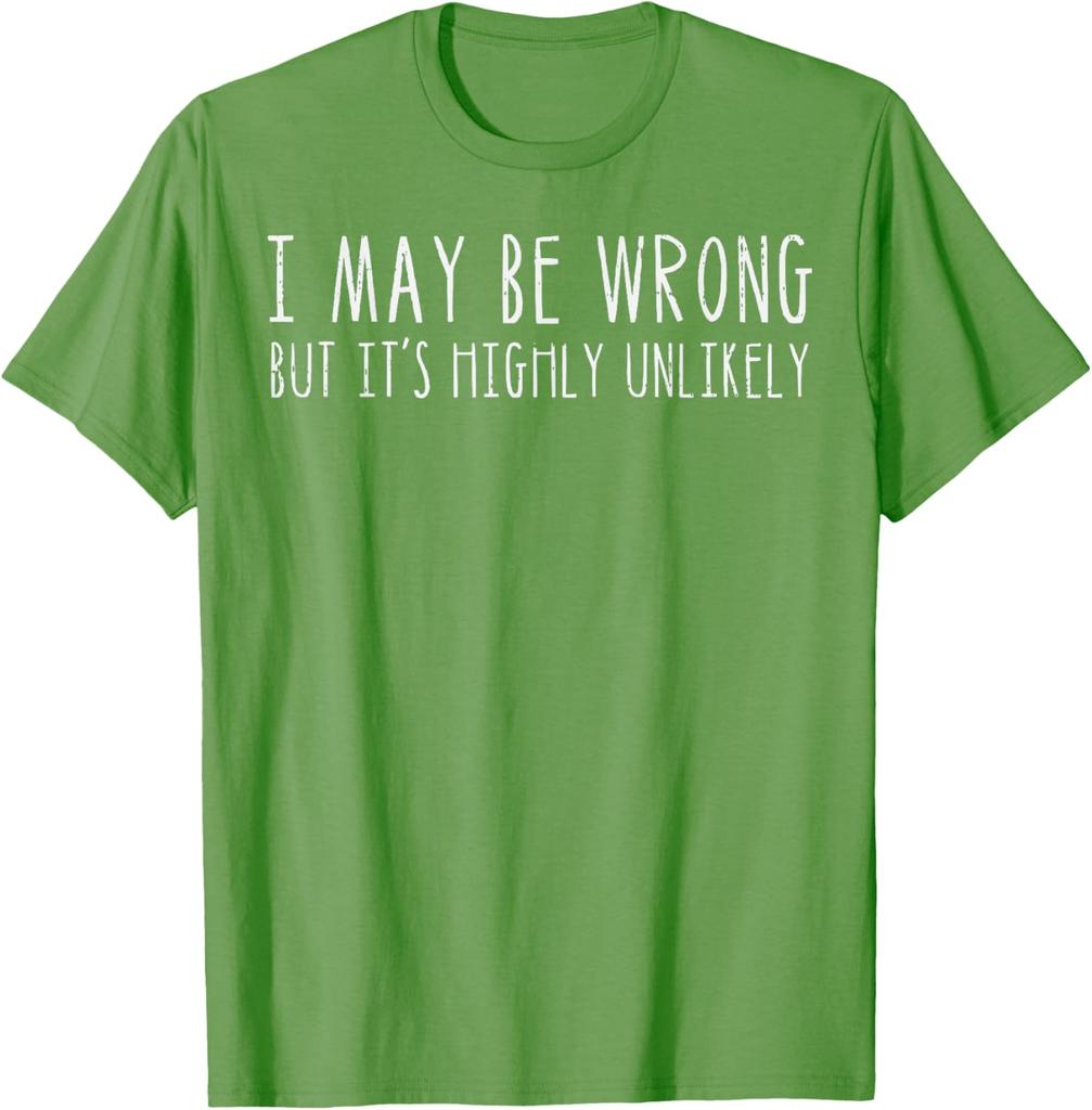 I May Be Wrong But Its Highly Unlikely Graphic Tee Casual Cotton Short Sleeve TShirt for Men Women