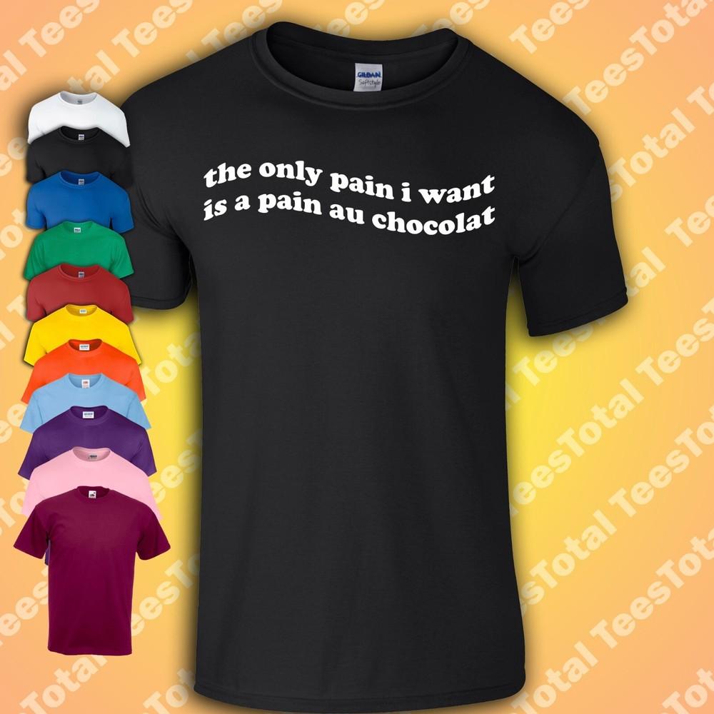 

The Only Pain I Want Is A Pain Au Chocolat T-Shirt | Funny | Food | Love M