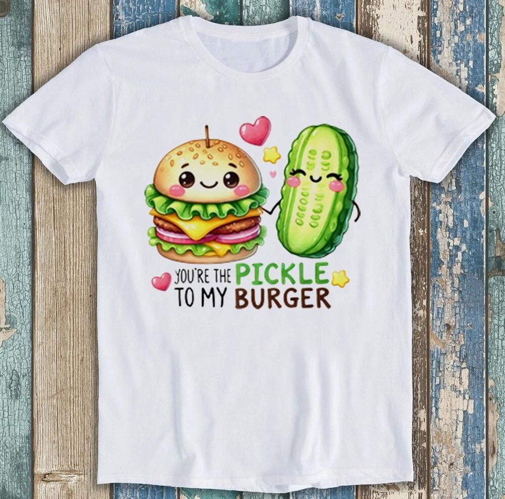 Valentine's Day You're The Pickle To My Burger Funny Gift Tee T Shirt 1987