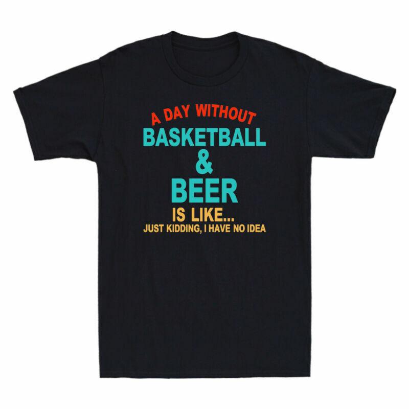 Like Unisexs Without Basketball Kidding I Have Tee Is Day Just Idea Beer A And No S