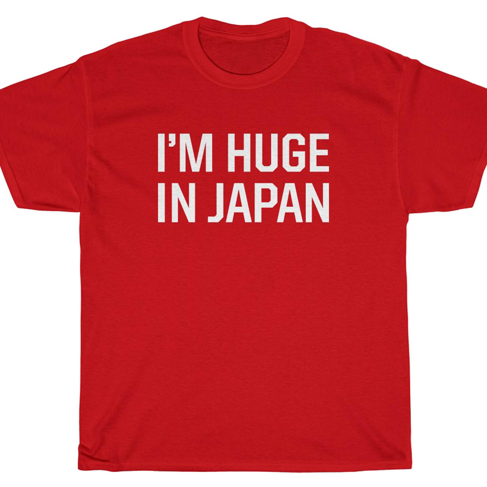 I M HUGE IN JAPAN T-Shirt funny comedy S