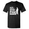 Muss einen guten Pole Dance lieben - Lustiges Angel-Outdoor-Grafik-T-Shirt