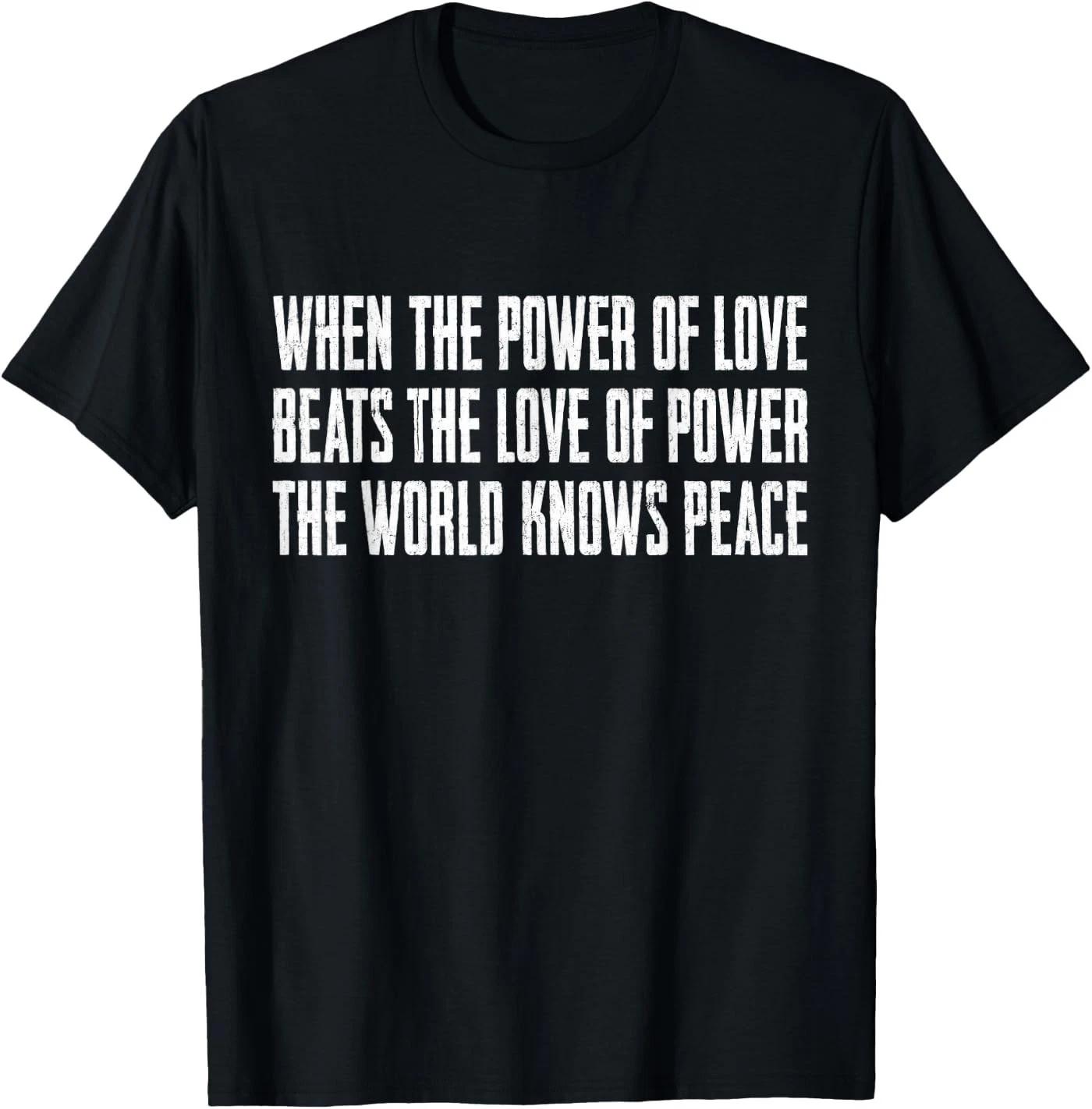 When The Power of Love Beats The Love of Power T Shirt 3XL
