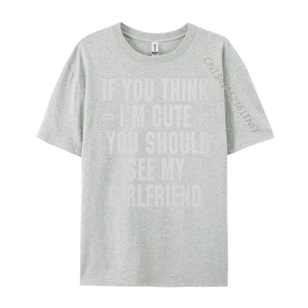 If You Think I M Cute You Should See My Funny Shirt Unisex Clothing Graphic Cotton Streetwear Short Sleeve Casual