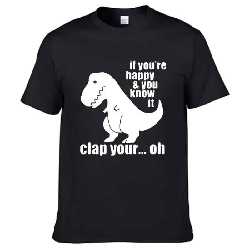 T Rex Jestli jsi šťastný a víš to Vtipné tričko Unisex tričko Unisex bavlněné tričko Hip Hop Streetwear Vysoká kvalita