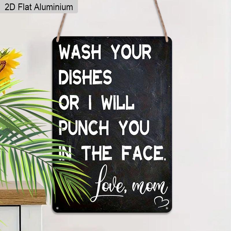 2D Flat 1pc Aluminum Sign Wash Your Dishes or I Will Punch You In The Face Love Mom Funny Kitchen Humor Wall Decor Plaque for Home Kitchen