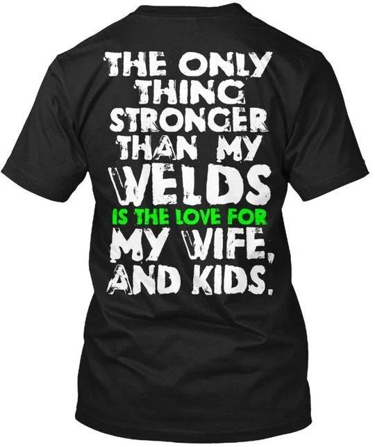 Welder The Only Thing Stronger Than My Welds Is Love TTshirt Made in USA S-5XL S