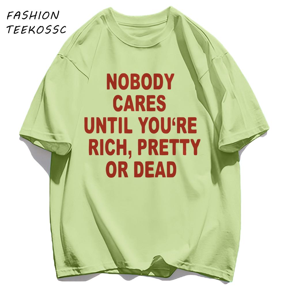Nobody Cares Until YouAre Rich Pretty Or Dead TShirt Men Summer Trendy T Shirts Oversized Clothes Cotton AllMatch Sportswear