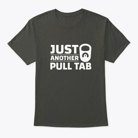 Just Another Pull Tab Metals Detecting T shirt Made in the USA Size S to 5XL M
