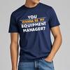 Trendy For Man Summer tshirt You Wanna Be My Equipment Manager Short Sleeve Cotton Oneck For Him Tshirt Male Teeshirt