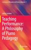 The Teaching Performance: A Philosophy of Piano Pedagogy : 7 Book