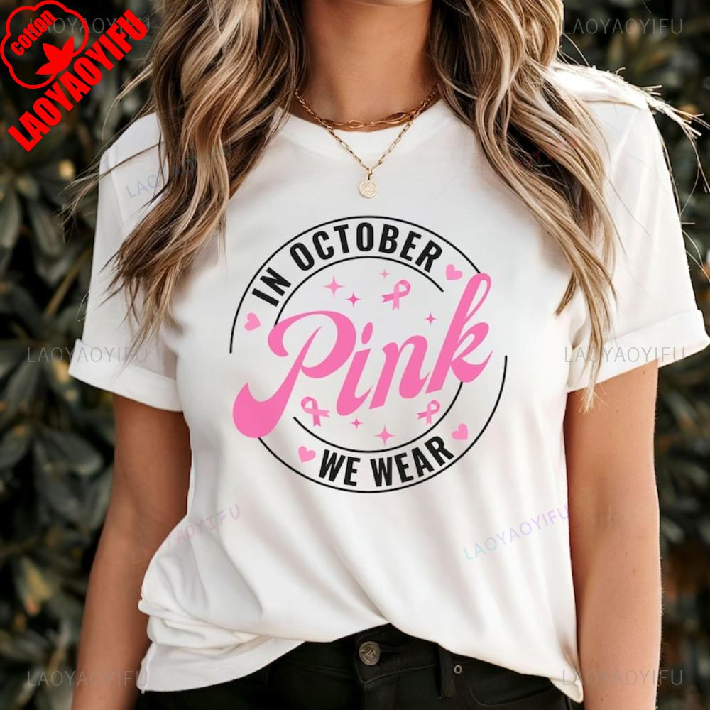 

In October We Wear Pink Breast Cancer Awareness Graphic T Shirts Pink Ribbon Support Cancer Survivor Gift T Shirt Women Cotton S