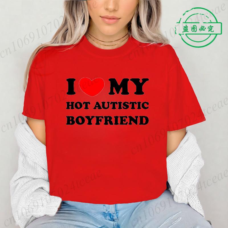 I Love My Hot Autistic Boyfriend Summer T Shirt Funny Couple T-shirt Casual Short Sleeve Tees Fashion Streetwear Woman Clothes