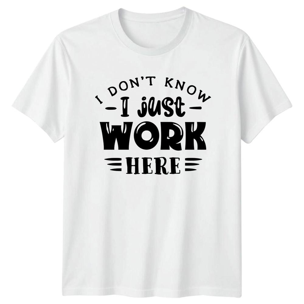 I Dont Know I Just Work Here Sarcastic Funny Job TShirt S