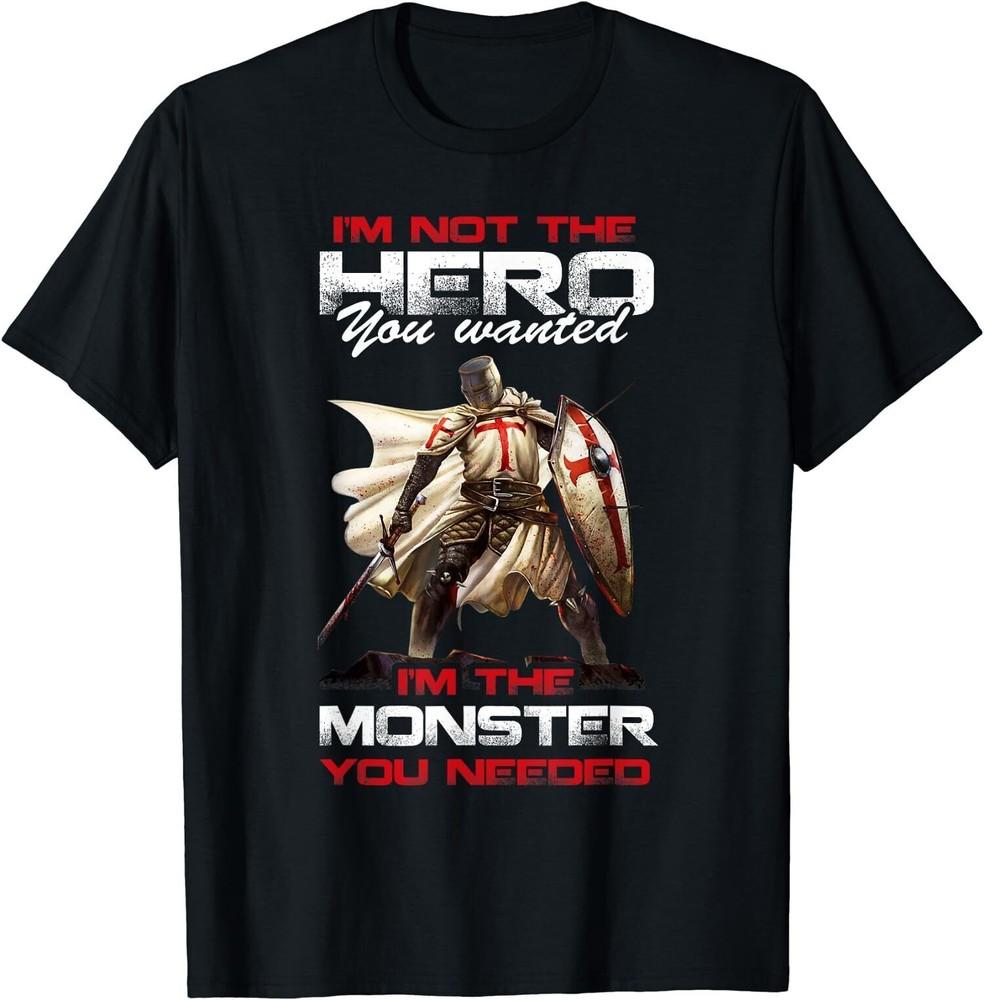 NEW LIMITED Knight Templar I m Not The Hero You Wanted I m The Monster T-Shirt Unisex T-Shirt XXXL