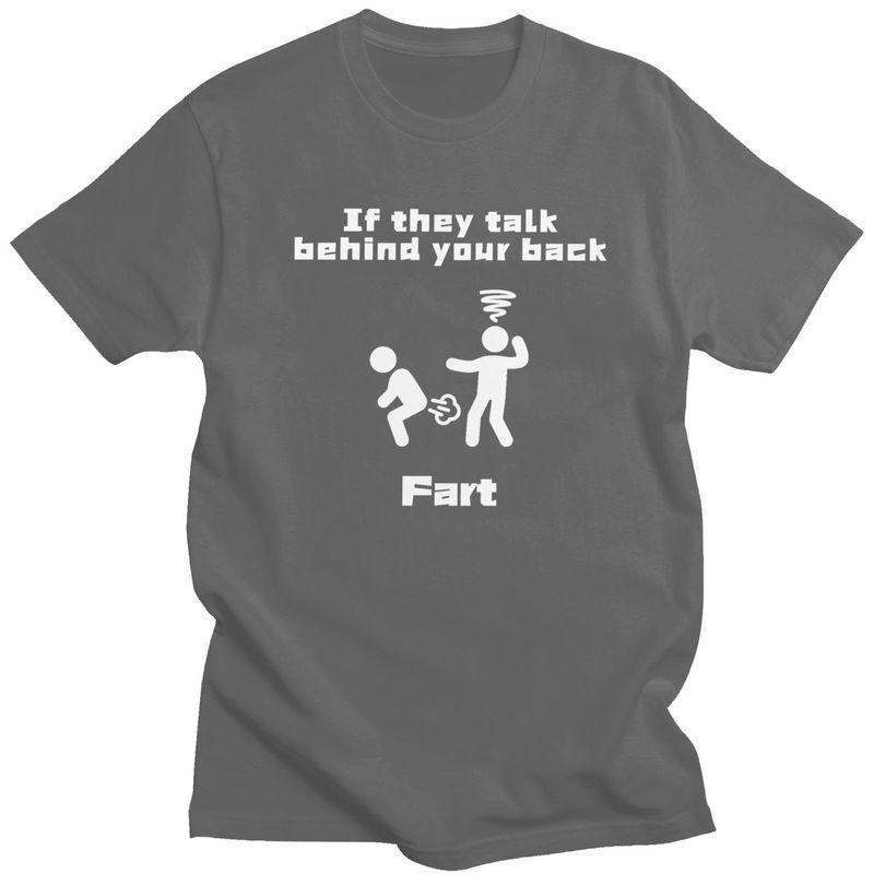 Custom If They Talk Behind Your Back Fart T Shirts Men 100 Cotton Tees Tshirts Short Sleeve Fashion Tshirt Clothes