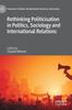 The Rethinking Politicisation In Politics, Sociology and International Relations Book