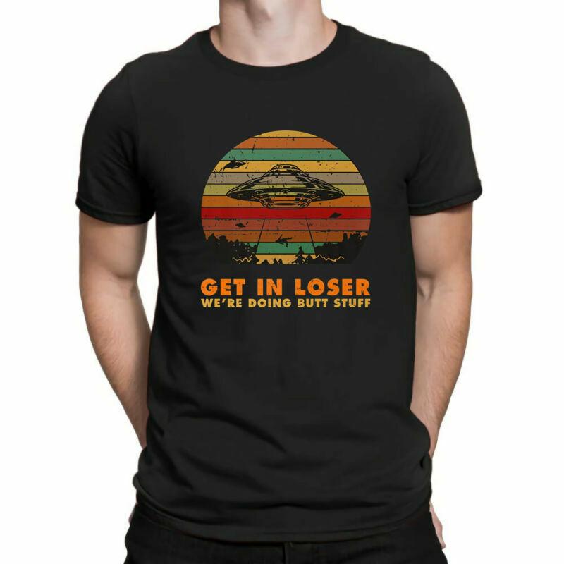 Get In Loser We re Doing Butt Stuff Alien Retro Funny Men s T-shirt UFO Gift Tee S