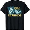 Girl Hold My Earrings Statue of Liberty Funny Meme T-Shirt Unisex T-Shirt