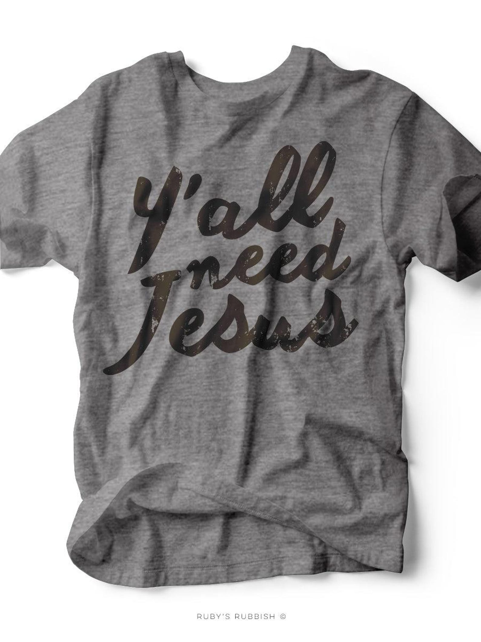 Y all Need Jesus | Kid s T-Shirt | Ruby s Rubbish® S