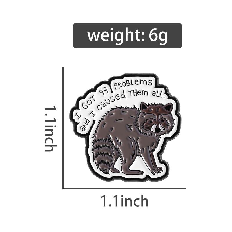 ICH HABE 99 PROBLEME Emaille-Pins Custom ICH HABE SIE ALLE VERURSACHT Broschen Anstecknadeln Kleidung Waschbär Tier Schmuck Geschenk für Freunde