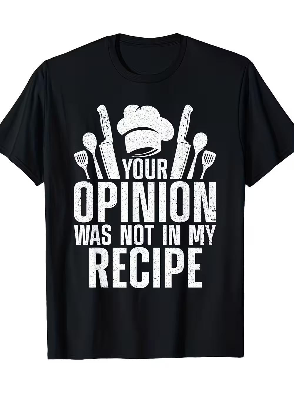 Men S Chef Graphic T-Shirt - Features The Slogan  Your Opinion Is Not in My Recipe  XXXXL