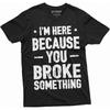 Men's Mechanic Funny T-Shirt You Broke It Humorous Text Engineer Tee Shirt