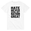 Hate Never Made Any Nation Great T-Shirt