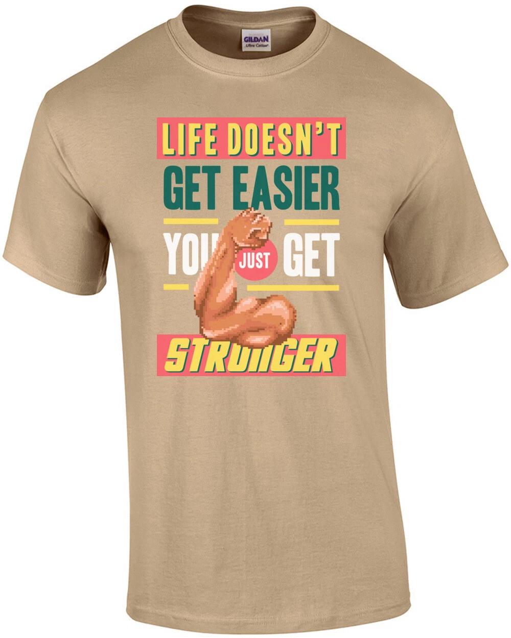 

Life Doesnt Get Easier You Just Get Stronger Retro Motivational T-Shirt S