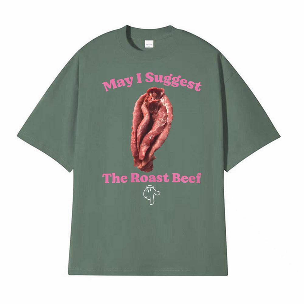 May I Suggest The Roast Beef Shirt Funny Adult Humor Raunchy T Shirts Unisex Women Fashion Streetwear T Shirt Short Sleeve Tshirts