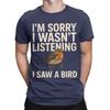 Funny Graphic Funny 100 Cotton Tshirt Sorry I Wasnt Listening I Saw A Bird Tees Tops For Unisex