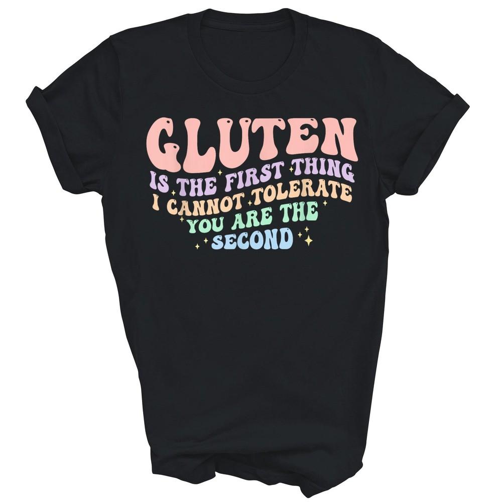 

Gluten Is The First Thing I Cannot Tolerate Unisex Shirt Gift 2XL