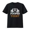 I Pooped Today And Loved It Apparel T Shirt Vintage Washed Comfortable Soft Designer Clothes Versatile Homme Fashion Slightly