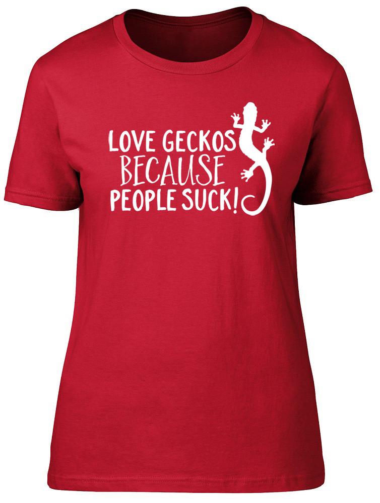 Love Geckos because People Suck Unisexs Ladies Short Sleeve Fitted TShirt 2XL