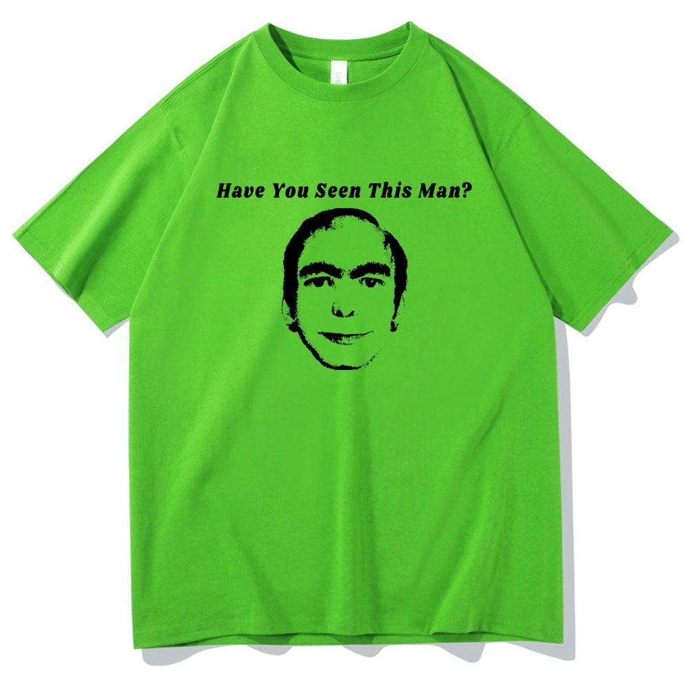 Have You Seen This Man Funny Meme Print Tshirt Men Womens Fahsion Oversized Short Sleeve Male Vintage Casual Ocollar Tshirt
