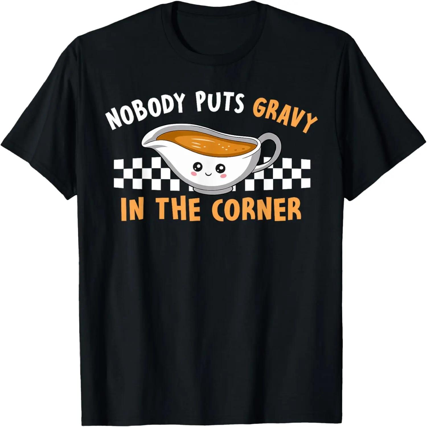 Funny Thanksgiving Humor Nobody Puts Gravy In The Corner T-Shirt S