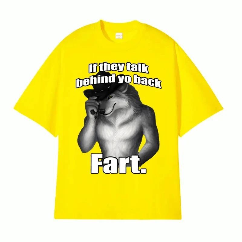 If They Talk Behind Yo Back Fart Wolf Literally Me Funny Meme Emo T-shirt Men's Harajuku Retro Oversized Cotton T Shirt