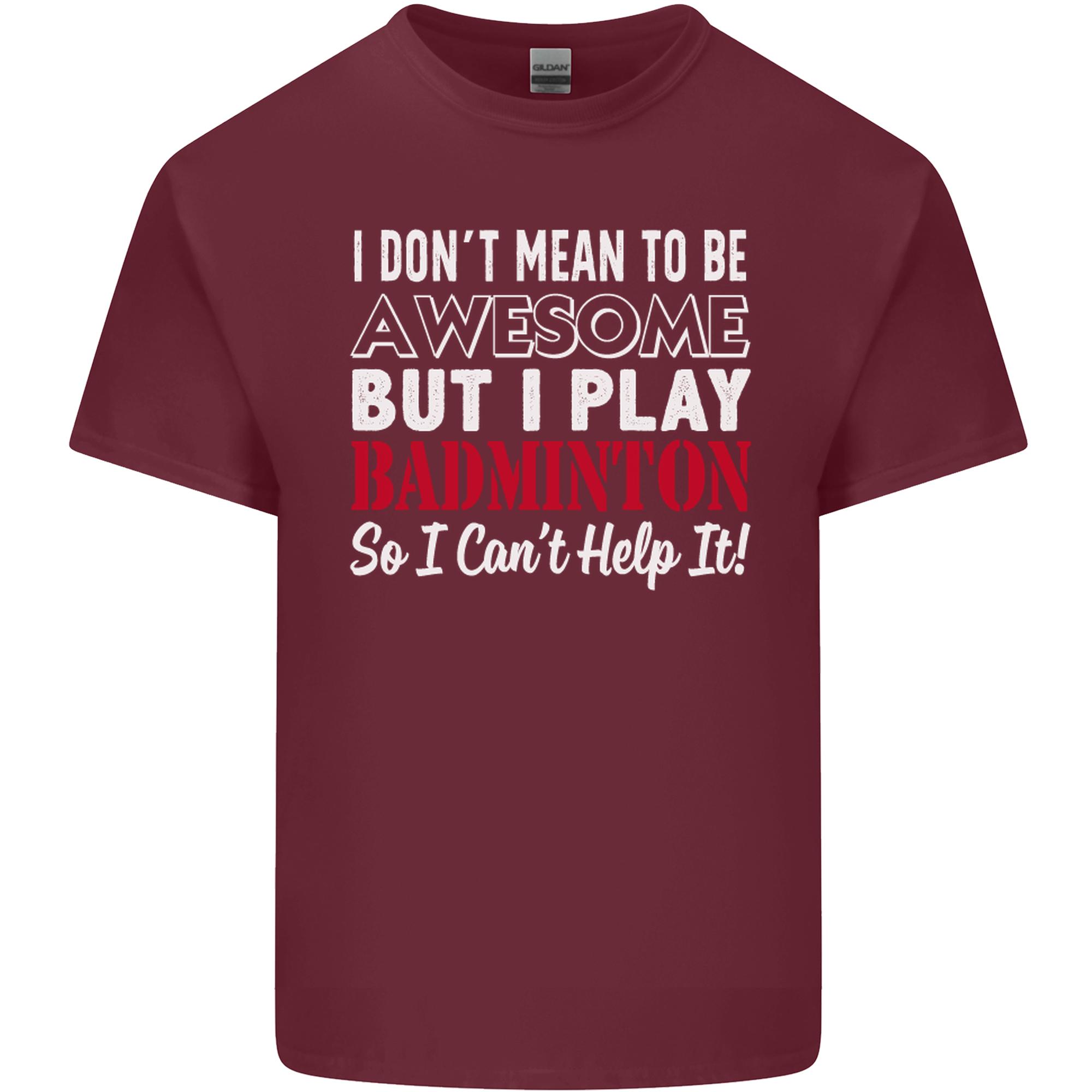 I Dont Mean to Be Badminton Player Unisexs Light Cotton TShirt S