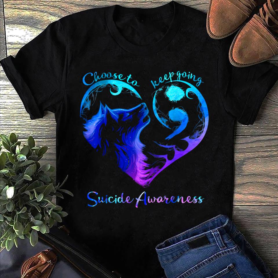 Wolf Choose To Keep Going Matter Suicide Awareness Suicide Prevention T Shirt