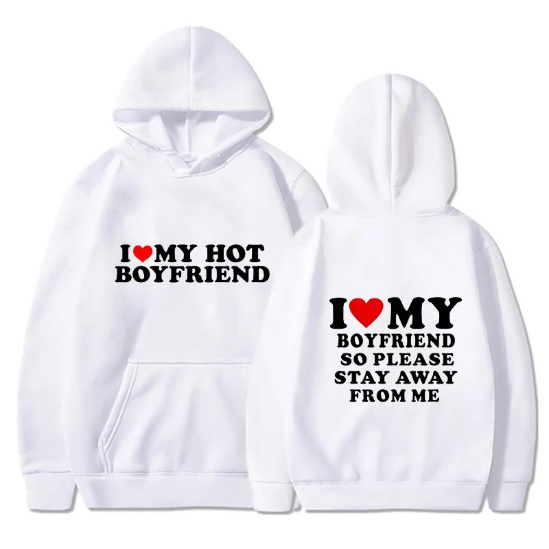 I Love My Girlfriend Couple clothing I Love My Boyfriend So Please Stay Away From Me Funny Saying Quote Men Hoodies