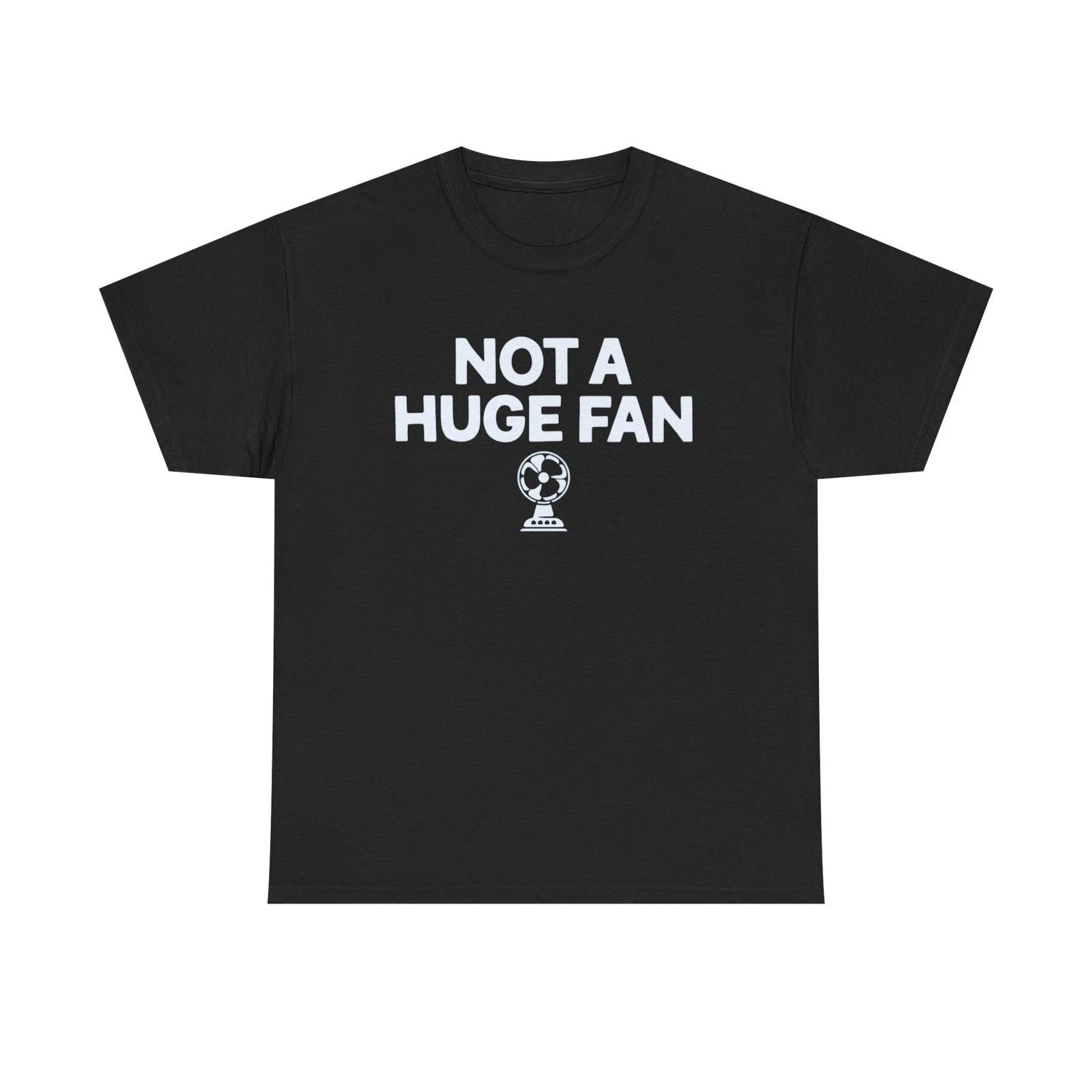 Not A Huge Fan Unisex Heavy Cotton Tee 3XL
