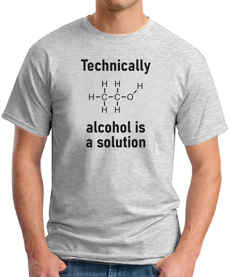 TECHNICALLY ALCOHOL IS A SOLUTION T-SHIRT Funny Slogan Novelty Drinking Geek 2 4XL