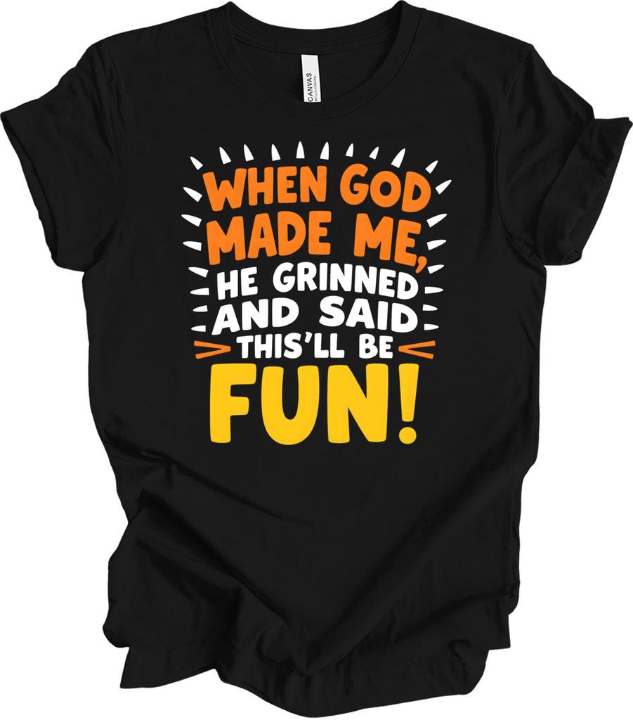 When God Made Me He Grinned and Said This Will Be Fun Funny Unisex TShirt Harajuku Graphic T Shirts Cotton