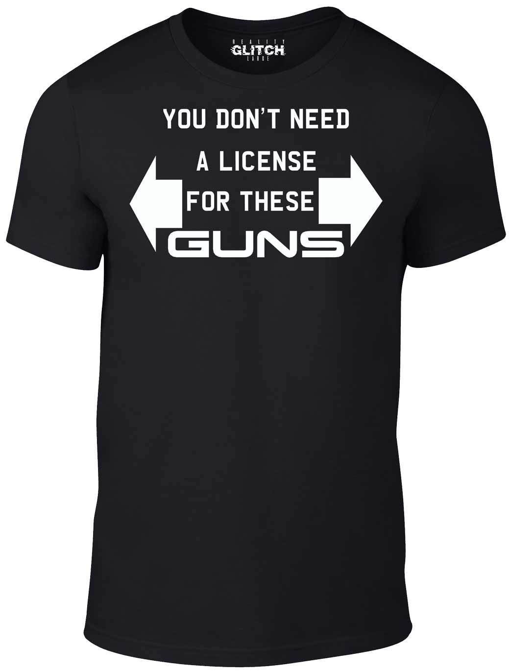 You don t need a license for these guns T Shirt Mens Womens Tees Top - funny T-Shirt Mens Womens Tees Top work out arms S