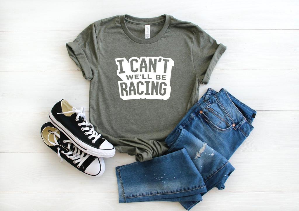 I Can't We'll Be Racing Graphic Tee, Short Sleeve, Motocross, Nascar, Dirt Track