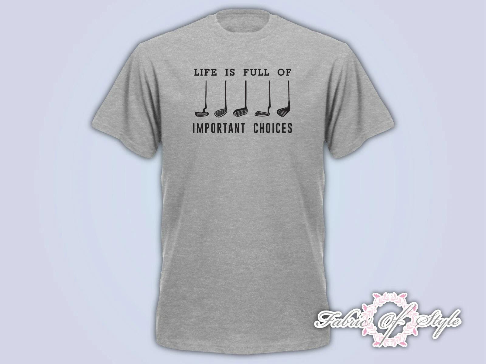 Life Is Full Of Important Choice Golf Player Unisex Funny Mens T- Shirt Grey L