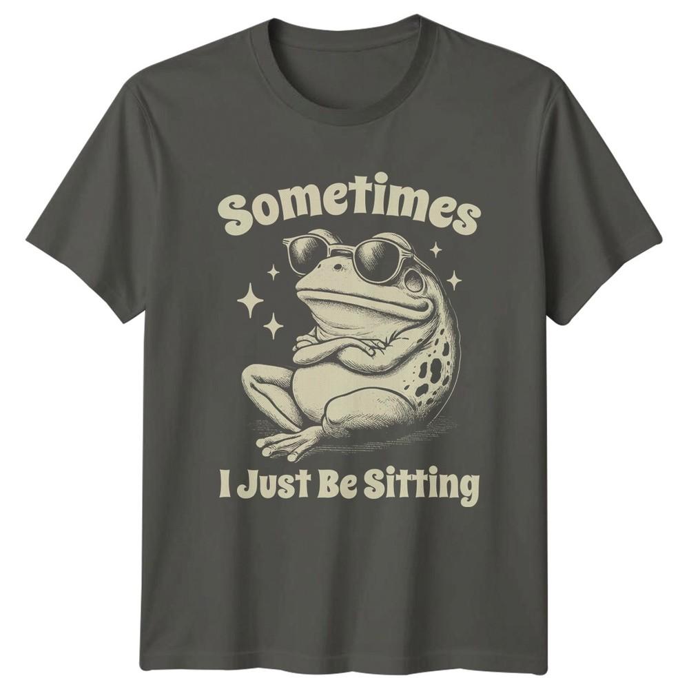 Sometimes I Just Be Sitting TShirt Frog Lovers Humor Birthday Gift S