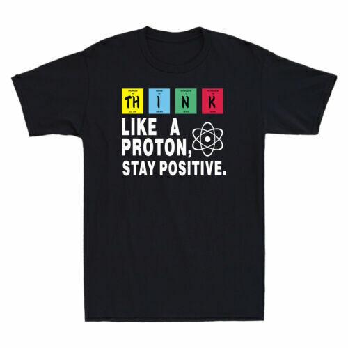 Think Like A Proton Stay Positive Funny Science Chemistry Nerd Men s T-Shirt S