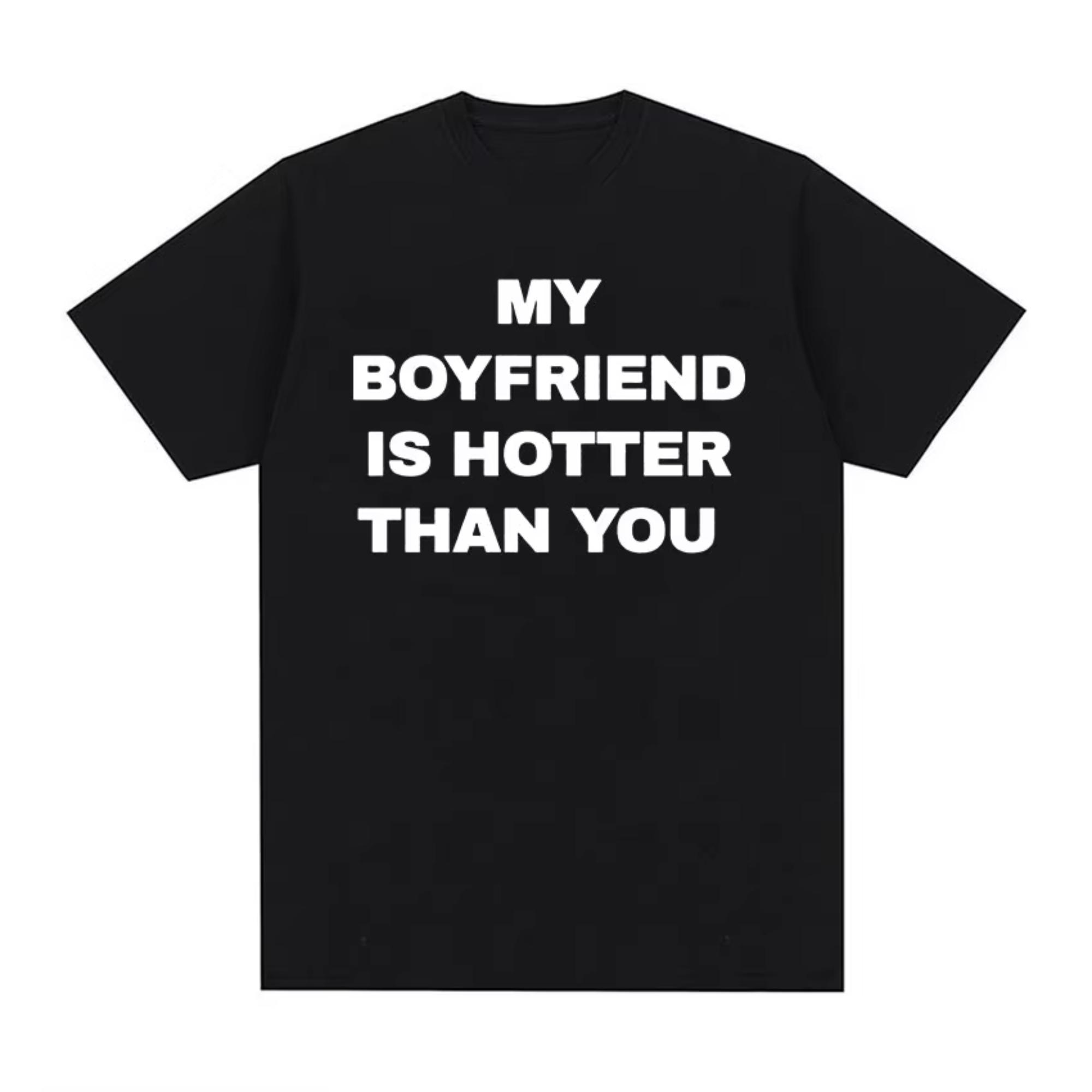 My Boyfriend Is Hotter Than You Printed Womens Tshirt Fashion Trend Top SpringSummer Pure Cotton Unisex Short Sleeved Tshirt S