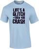 Life's a Glitch and Then You Crash - Cool T-shirt